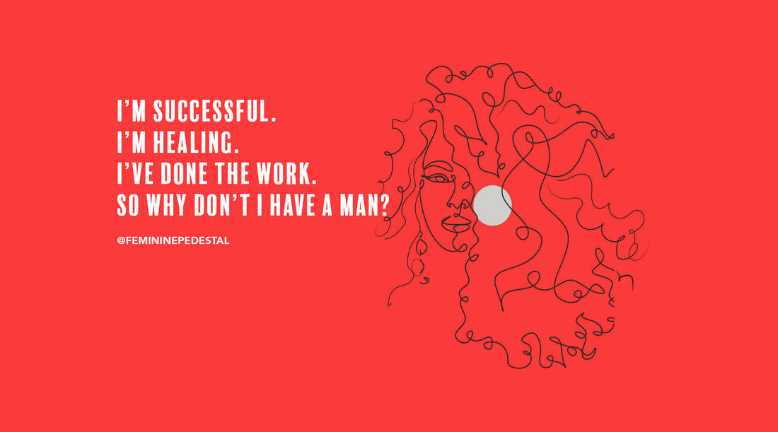 I’m successful. I’ve done the work. So why don’t I have a man?